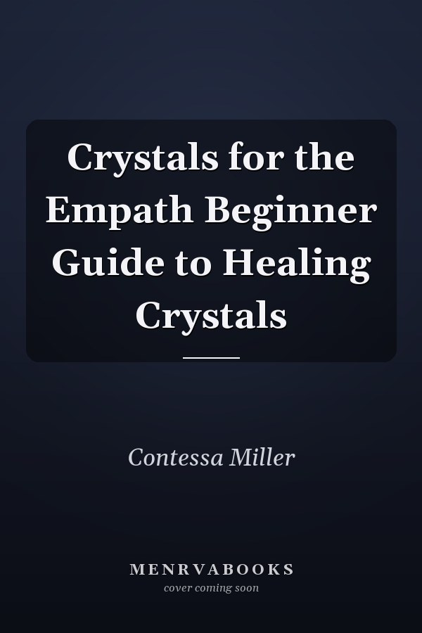 Crystals for the Empath Beginner Guide to Healing Crystals
