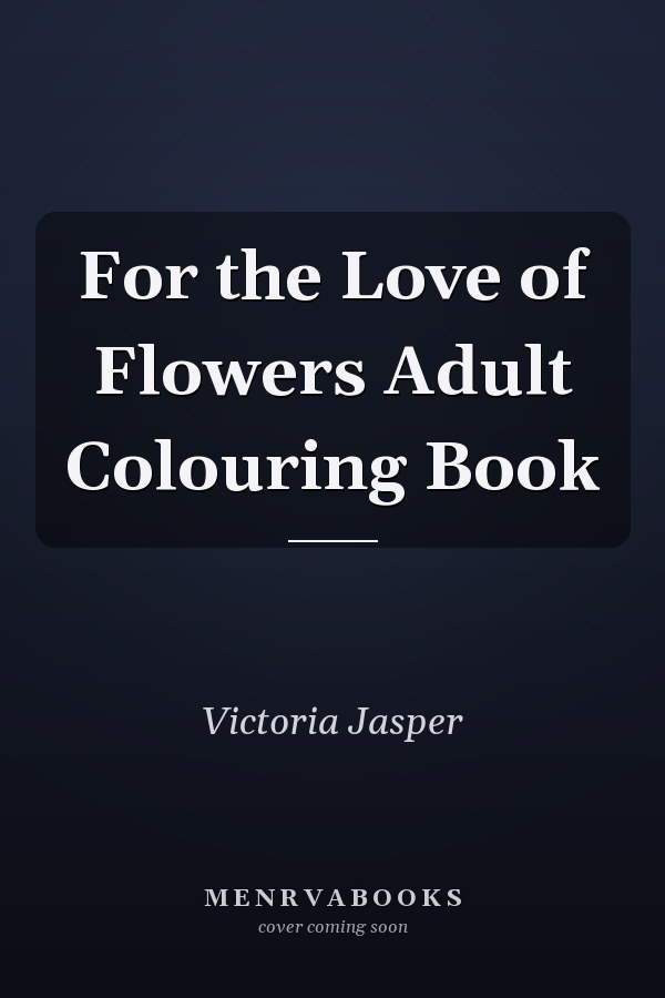 For the Love of Flowers Adult Colouring Book