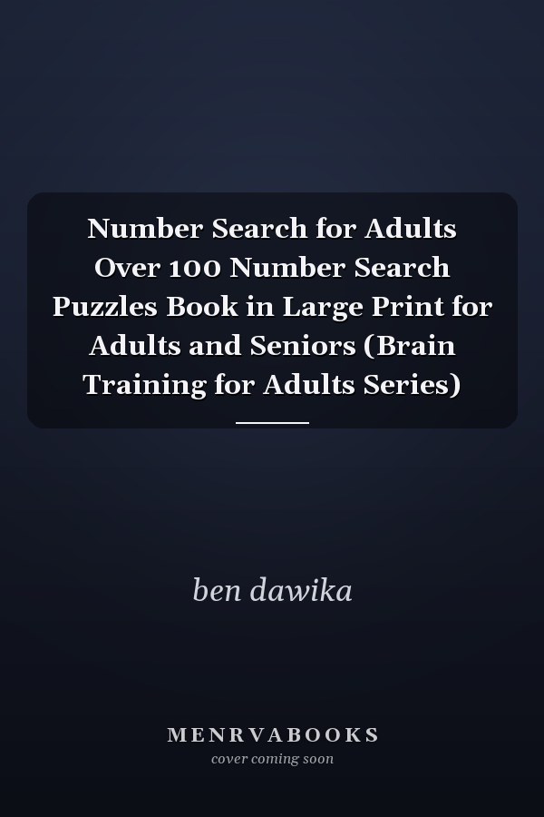 Number Search for Adults Over 100 Number Search Puzzles Book in Large Print for Adults and Seniors (Brain Training for Adults Series)