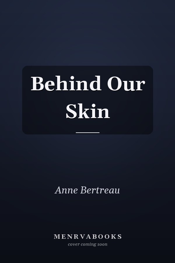 Behind Our Skin
