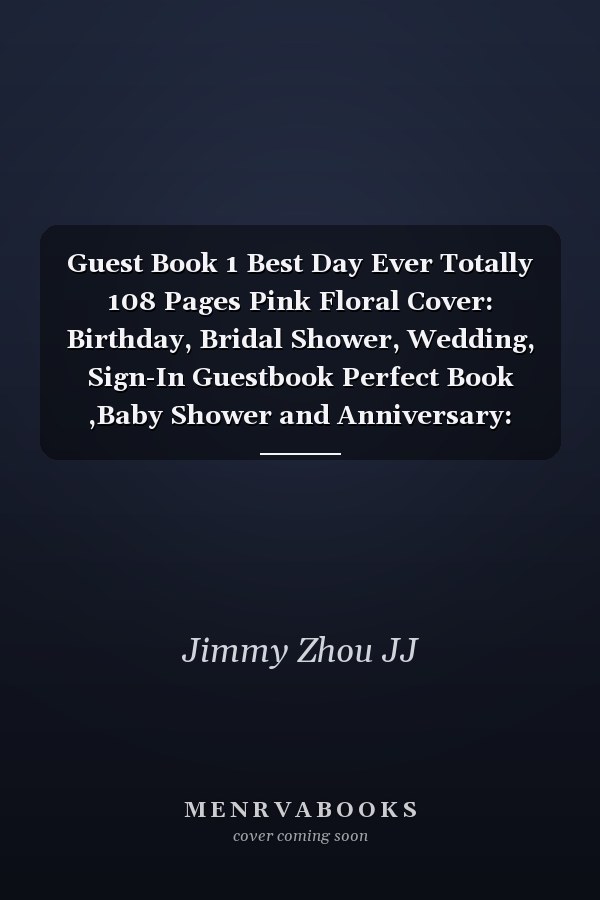 Guest Book 1 Best Day Ever Totally 108 Pages Pink Floral Cover: Birthday, Bridal Shower, Wedding, Sign-In Guestbook Perfect Book ,Baby Shower and Anniversary: Single-Sided for You Organized