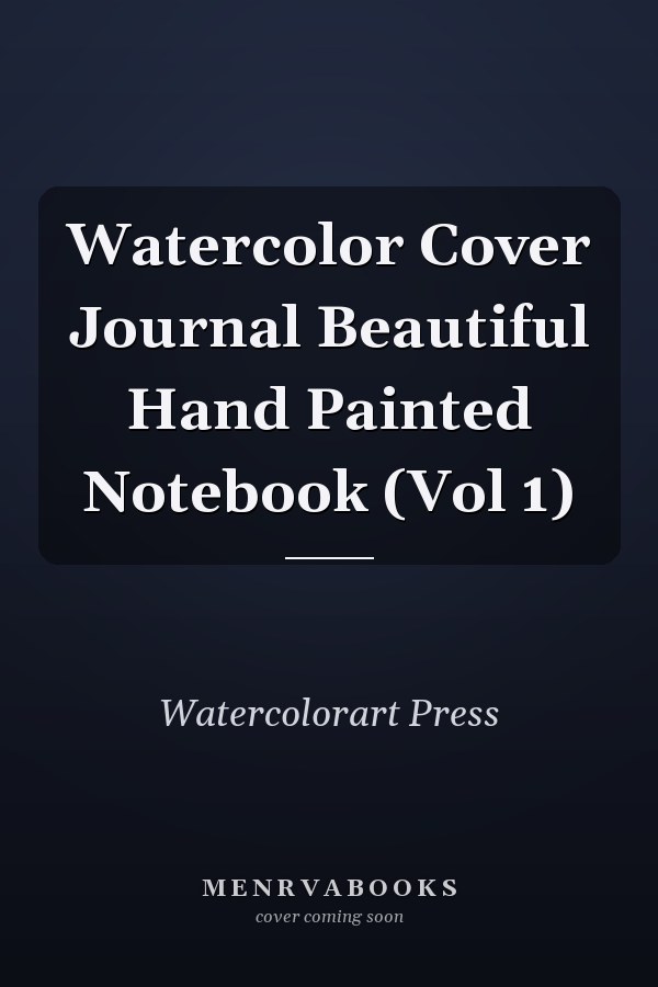 Watercolor Cover Journal Beautiful Hand Painted Notebook (Vol 1)