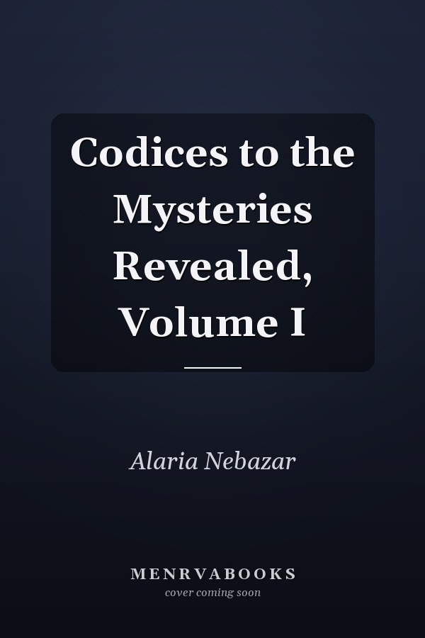 Codices to the Mysteries Revealed, Volume I