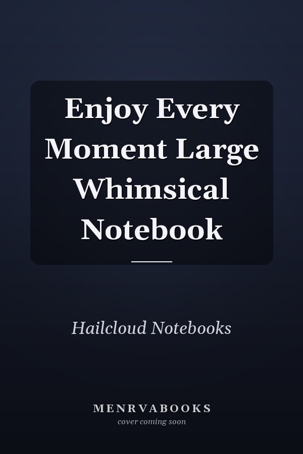 Enjoy Every Moment Large Whimsical Notebook
