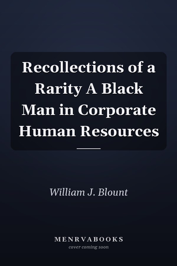Recollections of a Rarity A Black Man in Corporate Human Resources