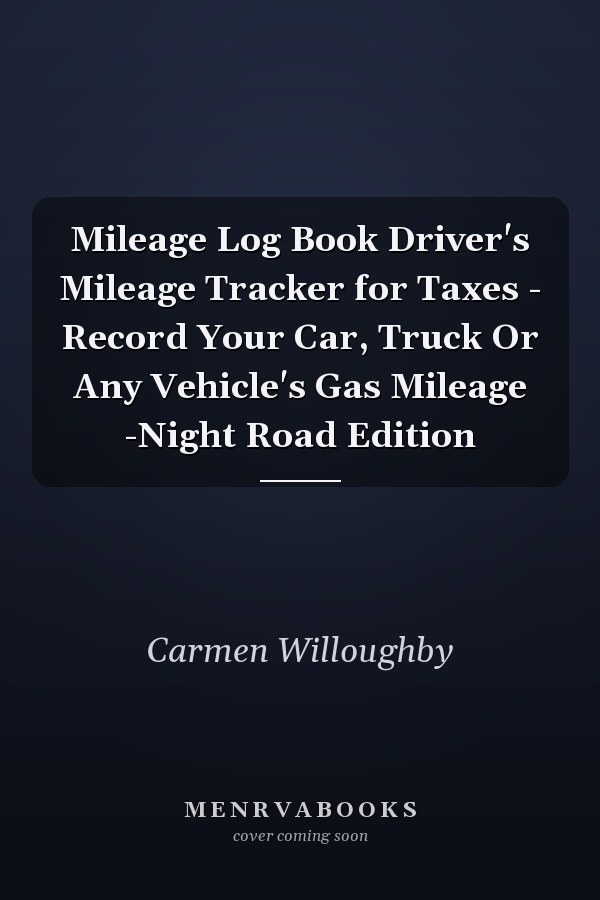 Mileage Log Book Driver's Mileage Tracker for Taxes - Record Your Car, Truck Or Any Vehicle's Gas Mileage -Night Road Edition