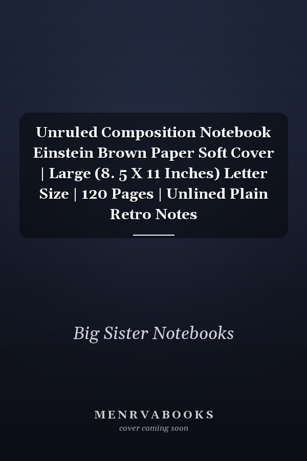 Unruled Composition Notebook Einstein Brown Paper Soft Cover | Large (8. 5 X 11 Inches) Letter Size | 120 Pages | Unlined Plain Retro Notes