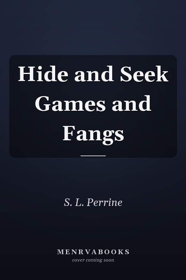 Hide and Seek Games and Fangs