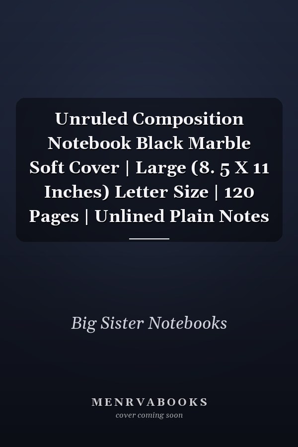 Unruled Composition Notebook Black Marble Soft Cover | Large (8. 5 X 11 Inches) Letter Size | 120 Pages | Unlined Plain Notes