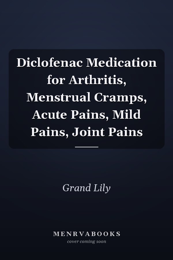 Diclofenac Medication for Arthritis, Menstrual Cramps, Acute Pains, Mild Pains, Joint Pains