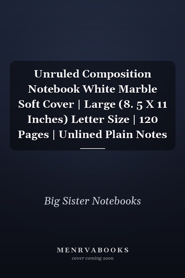 Unruled Composition Notebook White Marble Soft Cover | Large (8. 5 X 11 Inches) Letter Size | 120 Pages | Unlined Plain Notes