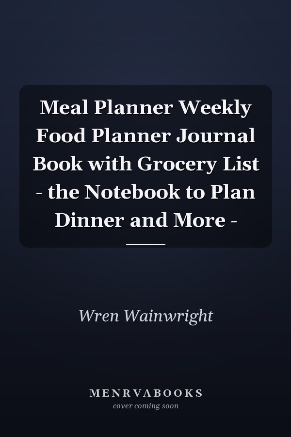 Meal Planner Weekly Food Planner Journal Book with Grocery List - the Notebook to Plan Dinner and More -