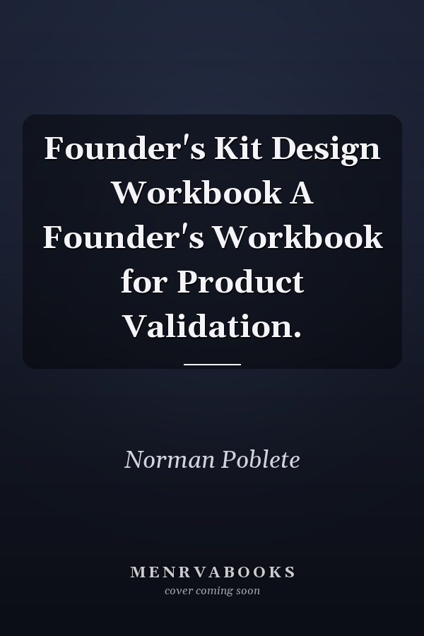 Founder's Kit Design Workbook A Founder's Workbook for Product Validation.