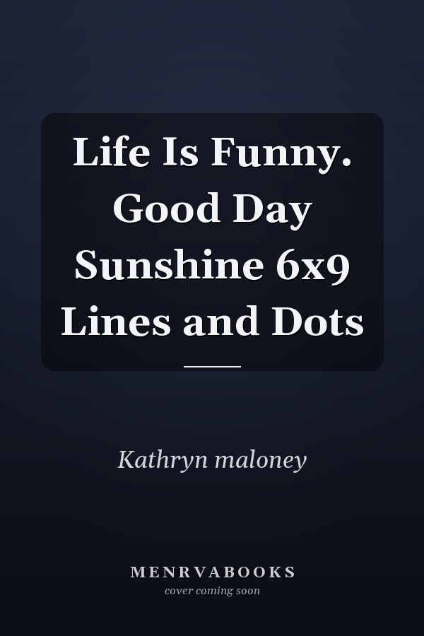 Life Is Funny. Good Day Sunshine 6x9 Lines and Dots