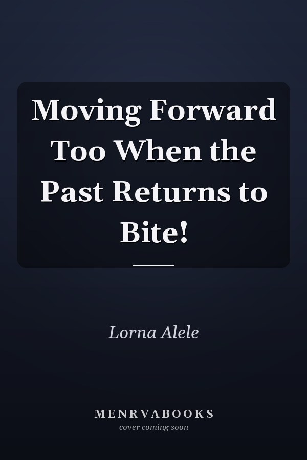 Moving Forward Too When the Past Returns to Bite!