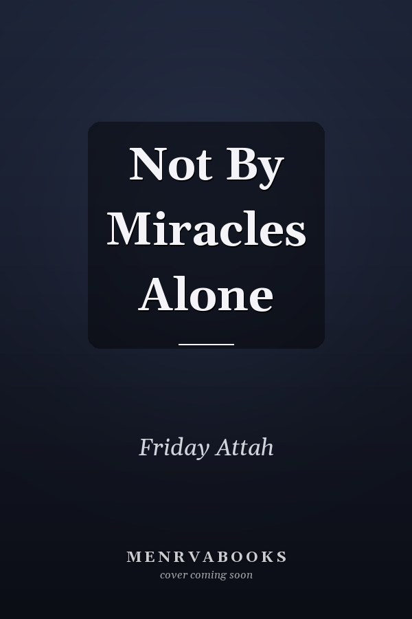 Not By Miracles Alone