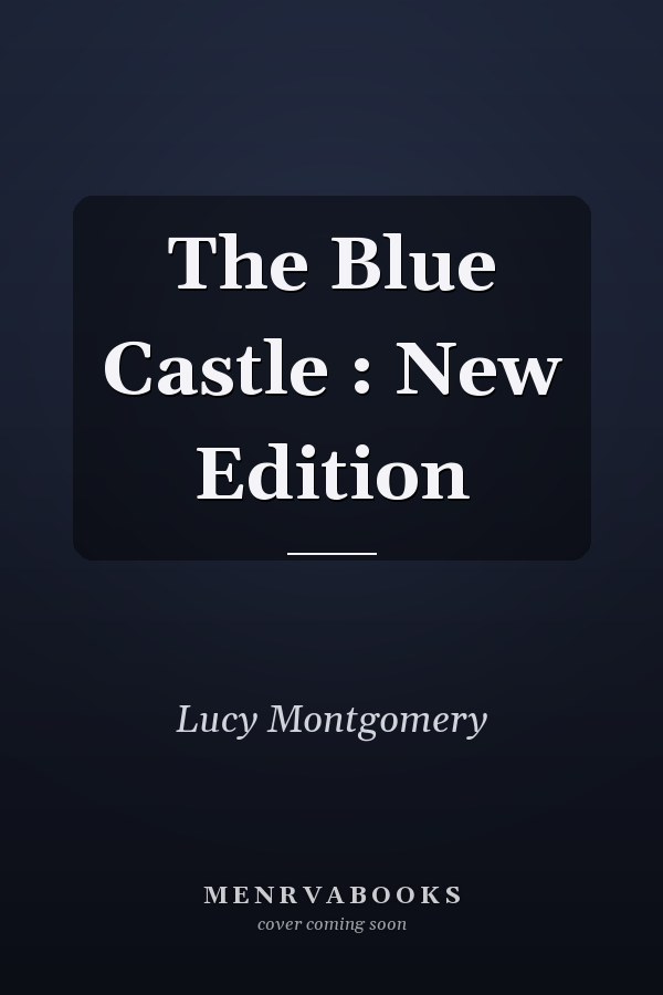 The Blue Castle : New Edition