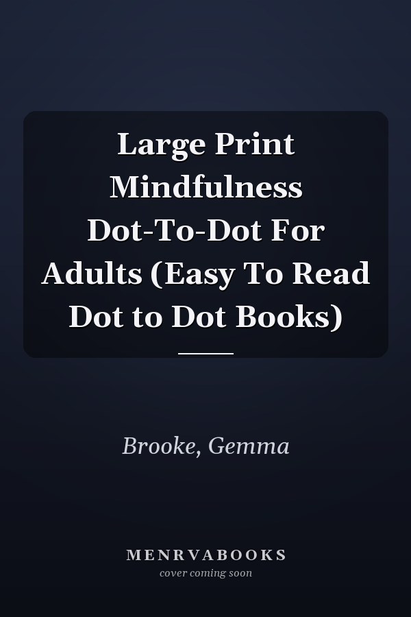 Large Print Mindfulness Dot-To-Dot For Adults (Easy To Read Dot to Dot Books)