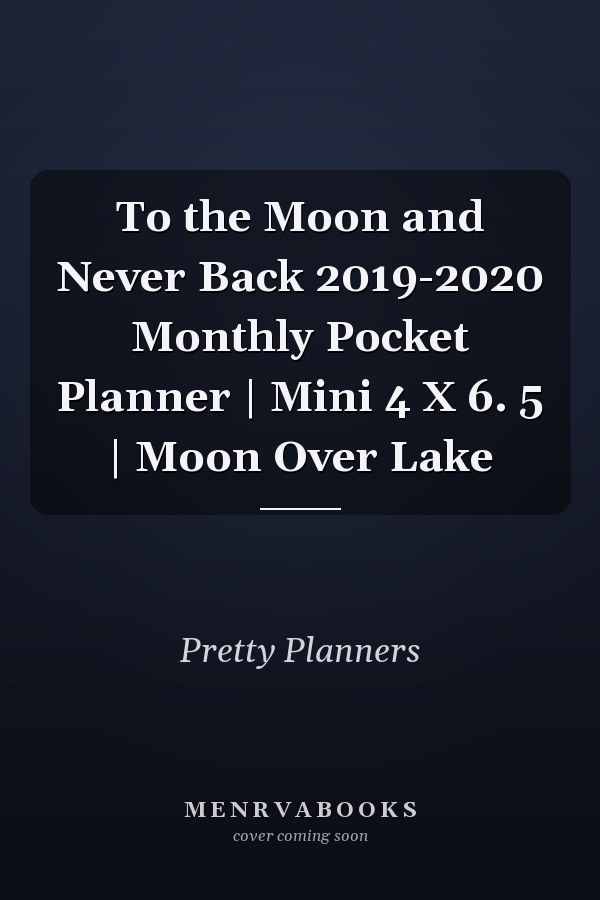 To the Moon and Never Back 2019-2020 Monthly Pocket Planner | Mini 4 X 6. 5 | Moon Over Lake