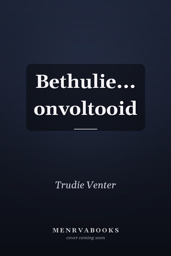 Bethulie... onvoltooid
