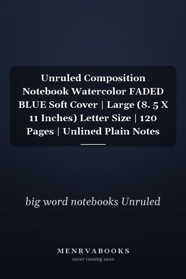 Unruled Composition Notebook Watercolor FADED BLUE Soft Cover | Large (8. 5 X 11 Inches) Letter Size | 120 Pages | Unlined Plain Notes