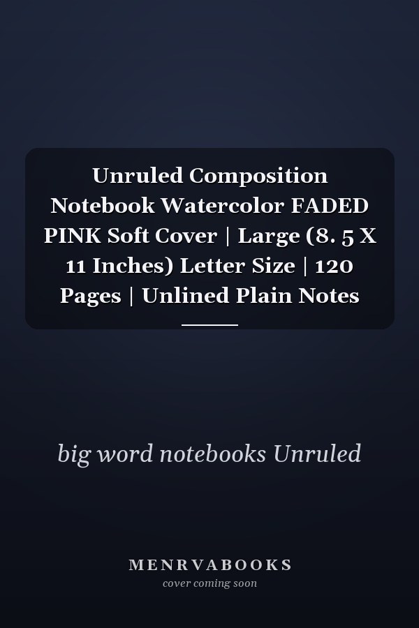Unruled Composition Notebook Watercolor FADED PINK Soft Cover | Large (8. 5 X 11 Inches) Letter Size | 120 Pages | Unlined Plain Notes
