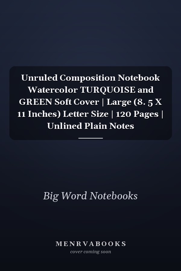 Unruled Composition Notebook Watercolor TURQUOISE and GREEN Soft Cover | Large (8. 5 X 11 Inches) Letter Size | 120 Pages | Unlined Plain Notes