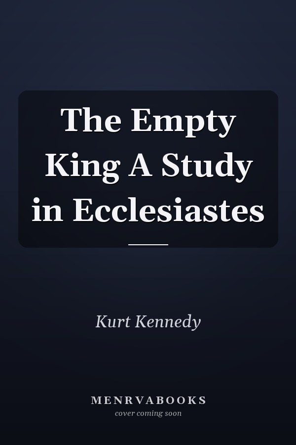 The Empty King A Study in Ecclesiastes