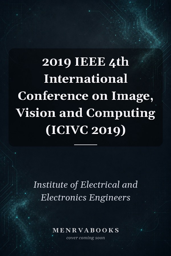 2019 IEEE 4th International Conference on Image, Vision and Computing (ICIVC 2019)