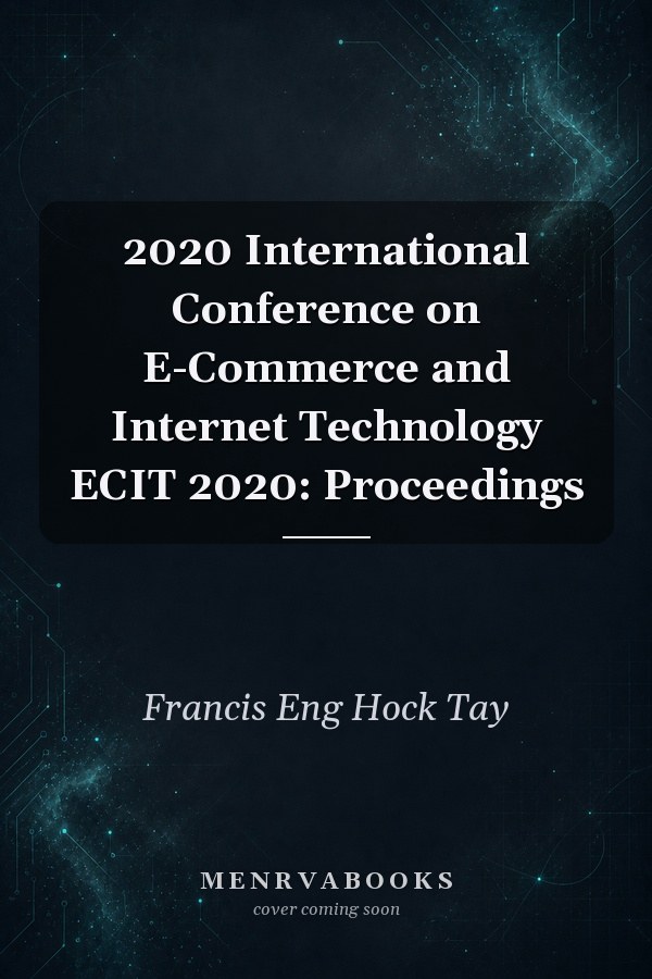 2020 International Conference on E-Commerce and Internet Technology ECIT 2020: Proceedings