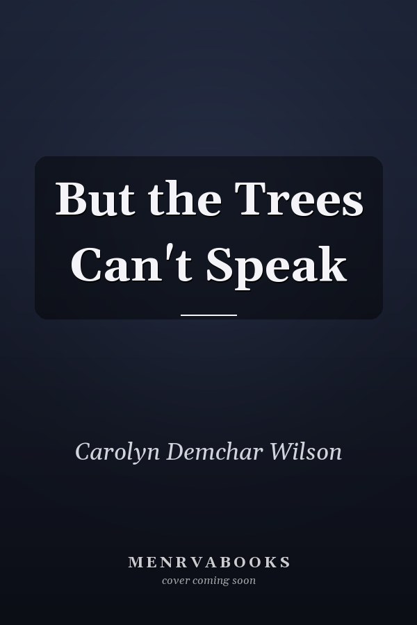 But the Trees Can't Speak