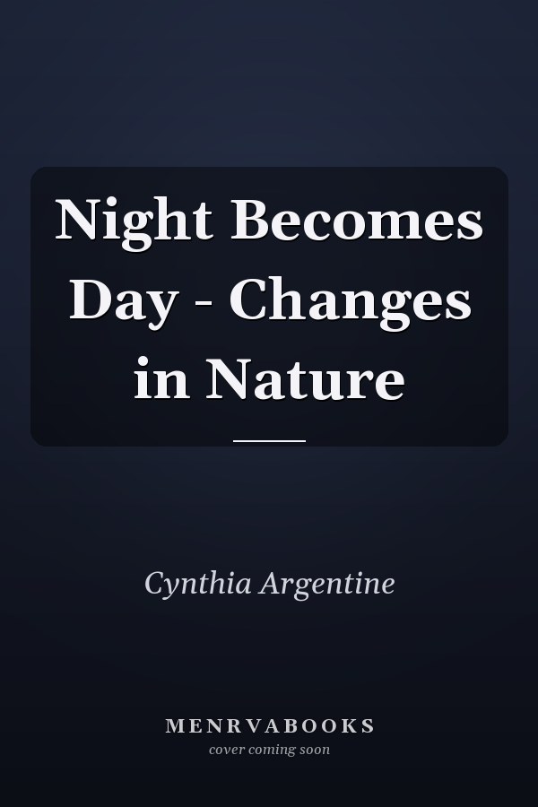 Night Becomes Day - Changes in Nature