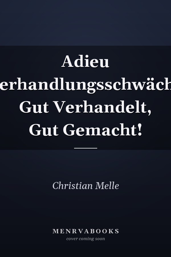Adieu Verhandlungsschwäche Gut Verhandelt, Gut Gemacht!