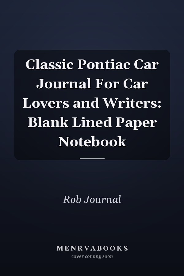 Classic Pontiac Car Journal For Car Lovers and Writers: Blank Lined Paper Notebook