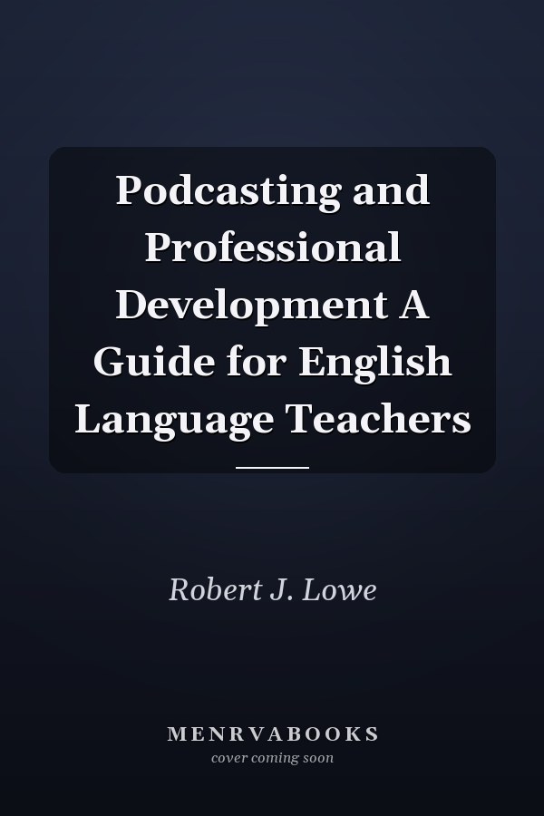 Podcasting and Professional Development A Guide for English Language Teachers