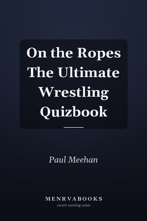 On the Ropes The Ultimate Wrestling Quizbook