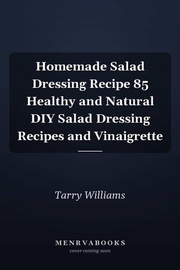 Homemade Salad Dressing Recipe 85 Healthy and Natural DIY Salad Dressing Recipes and Vinaigrette
