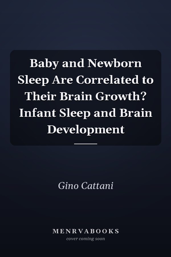 Baby and Newborn Sleep Are Correlated to Their Brain Growth? Infant Sleep and Brain Development