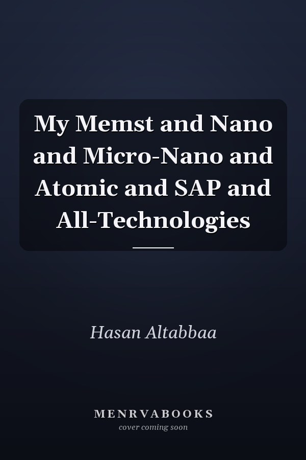 My Memst and Nano and Micro-Nano and Atomic and SAP and All-Technologies