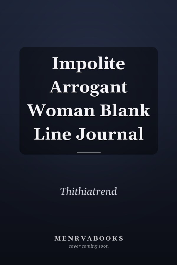 Impolite Arrogant Woman Blank Line Journal
