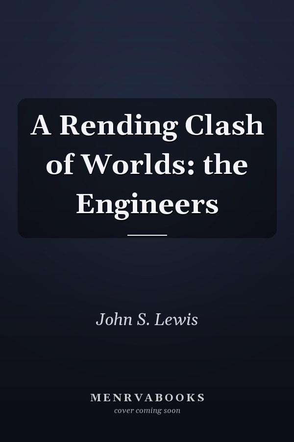 A Rending Clash of Worlds: the Engineers