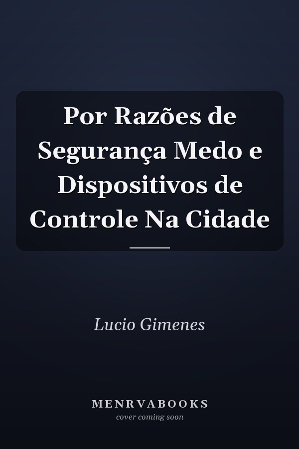 Por Razões de Segurança Medo e Dispositivos de Controle Na Cidade