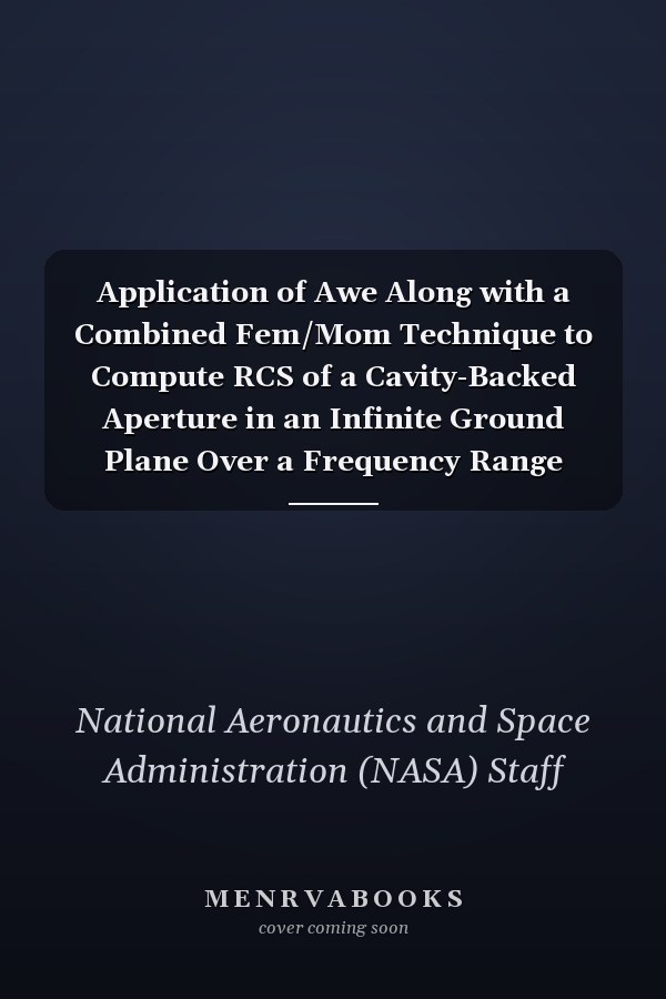 Application of Awe Along with a Combined Fem/Mom Technique to Compute RCS of a Cavity-Backed Aperture in an Infinite Ground Plane Over a Frequency Range