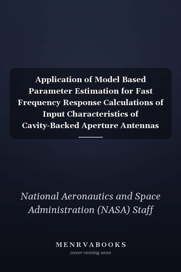 Application of Model Based Parameter Estimation for Fast Frequency Response Calculations of Input Characteristics of Cavity-Backed Aperture Antennas Using Hybrid Fem/Mom Technique