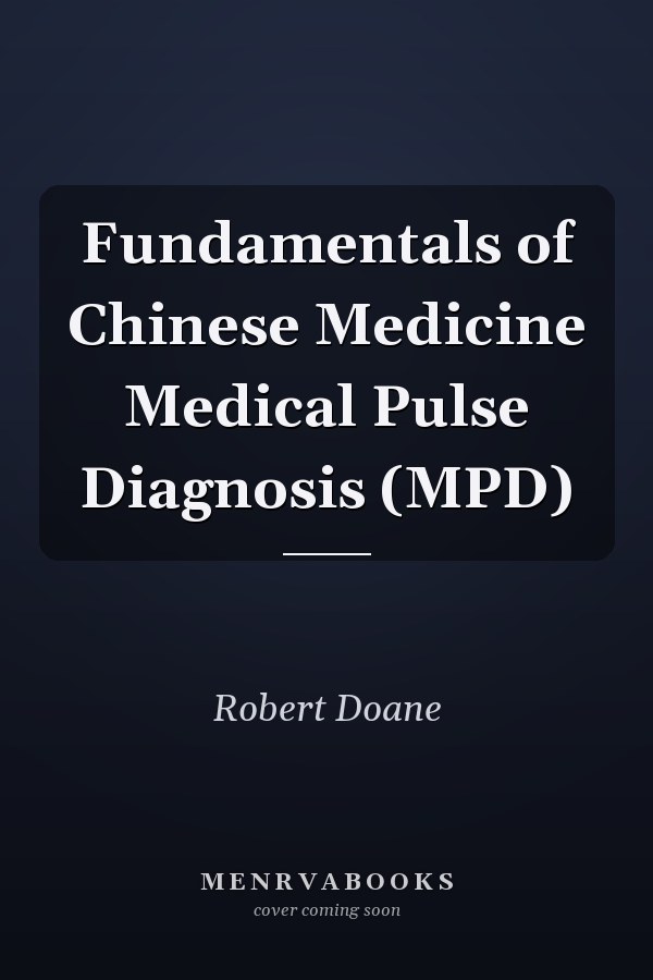 Fundamentals of Chinese Medicine Medical Pulse Diagnosis (MPD)