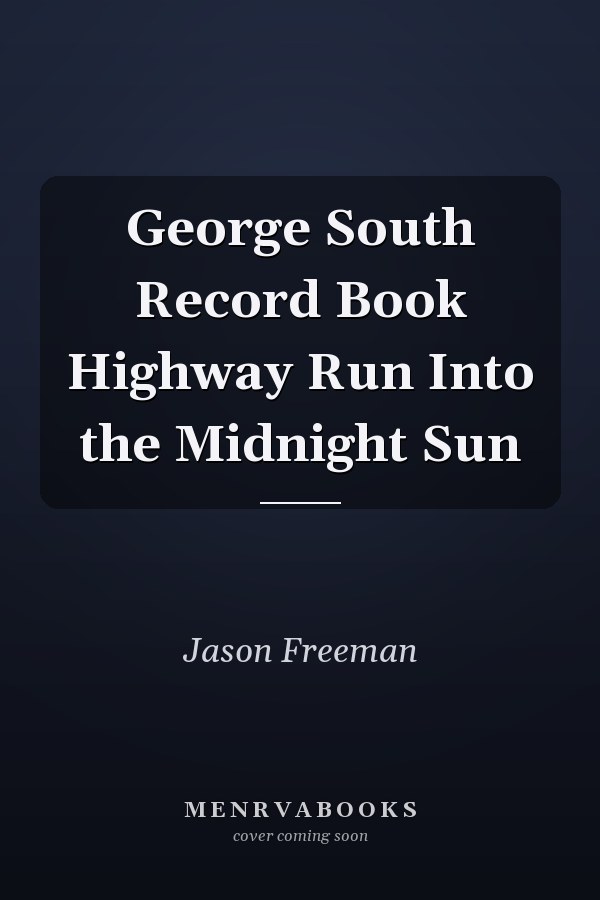 George South Record Book Highway Run Into the Midnight Sun