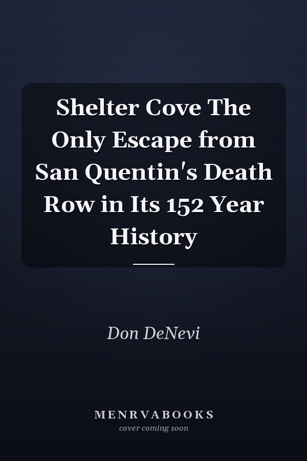 Shelter Cove The Only Escape from San Quentin's Death Row in Its 152 Year History