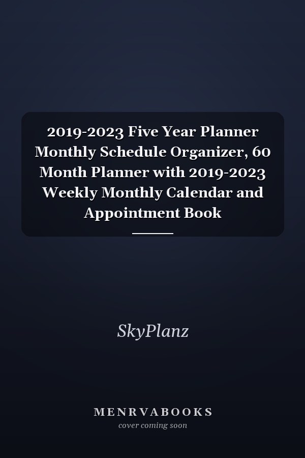 2019-2023 Five Year Planner Monthly Schedule Organizer, 60 Month Planner with 2019-2023 Weekly Monthly Calendar and Appointment Book