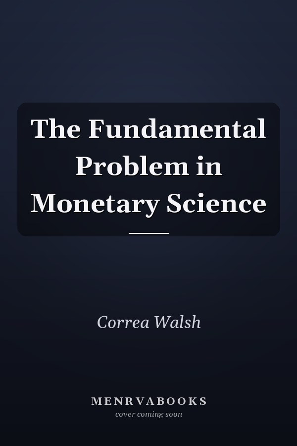 The Fundamental Problem in Monetary Science