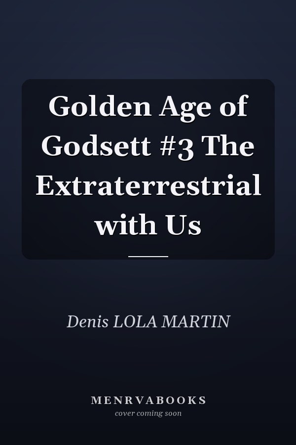 Golden Age of Godsett #3 The Extraterrestrial with Us